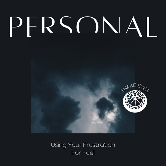 PERSONAL: Using Your Frustration For Fuel